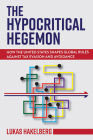 The Hypocritical Hegemon: How the United States Shapes Global Rules Against Tax Evasion and Avoidance (Cornell Studies in Money) Cover Image
