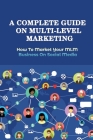 A Complete Guide On Multi-Level Marketing: How To Market Your MLM Business On Social Media: How To Reach New Audiences In Your Network Marketing Busin By Riva Kuo Cover Image
