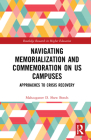 Navigating Memorialization and Commemoration on U.S. Campuses: Approaches to Crisis Recovery (Routledge Research in Higher Education) Cover Image