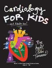 Cardiology for Kids ...and Adults Too! Cover Image