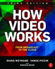How Video Works: From Broadcast to the Cloud By Diana Weynand, Vance Piccin Cover Image