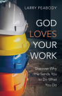 God Loves Your Work By Larry Peabody Cover Image