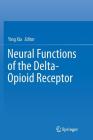 Neural Functions of the Delta-Opioid Receptor By Ying Xia (Editor) Cover Image