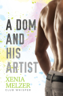 A Dom and His Artist (Club Whisper #2) By Xenia Melzer Cover Image