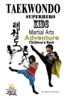 Taekwondo Superhero Kids Martial Arts Adventure Children's Book By Andy Kunz, Kenneth Pua (Photographer), Craig Tyler Leigh Cover Image