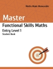 Master Functional Skills Maths Entry Level 1 - Student Book: Maths Made Memorable By Marsida Horeshka Cover Image