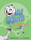 Odd Ball: Hilarious, Unusual, & Bizarre Baseball Moments Cover Image