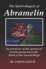 The Spirit-Magick of Abramelin: An Overview of the System of Goetia Presented in the Book of the Sacred Magic Cover Image