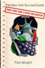 The New York Survival Guide: Don't Get Yourself Killed By Trick Albright Cover Image