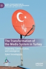 The Transformation of the Media System in Turkey: Citizenship, Communication, and Convergence (Global Transformations in Media and Communication Research -) Cover Image