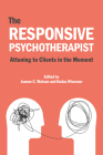 The Responsive Psychotherapist: Attuning to Clients in the Moment By Jeanne C. Watson (Editor), Hadas Wiseman (Editor) Cover Image