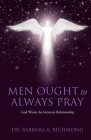 Men Ought to Always Pray: God Wants An Intimate Relationship Cover Image