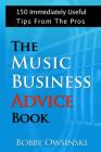 The Music Business Advice Book: 150 Immediately Useful Tips From The Pros By Bobby Owsinski Cover Image