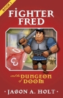 Fighter Fred and the Dungeon of Doom By Jason a. Holt Cover Image