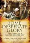Some Desperate Glory: The Diary of a Young Officer, 1917 By Edwin Campion Vaughan Cover Image