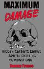 Maximum Damage: Hidden Secrets Behind Brutal Fighting Combinations By Sammy Franco Cover Image