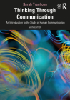 Thinking Through Communication: An Introduction to the Study of Human Communication, International Student Edition By Sarah Trenholm Cover Image