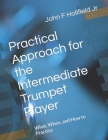 Holifield's Practical Approach for the Intermediate Player: How to Practice My First Clarke and My First Arban By Jr. Holifield, John F. Cover Image