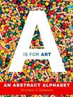 A Is for Art: A Is for Art By Stephen T. Johnson Cover Image