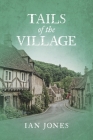 Tails of the Village (Tails of the Sea Collection #3) By Ian Jones Cover Image