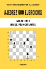 Ajedrez 500 ejercicios, Mate en 1, Nivel Principiante: Resuelve problemas de ajedrez y mejora tus habilidades tácticas By Chess Akt Cover Image