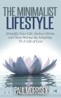 The Minimalist Lifestyle: Simplify Your Life, Reduce Stress and Save Money By Adapting To A Life of Less By Paul Morrisey Cover Image