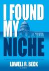 I Found My Niche, a Lifetime Journey of Lobbying and Association Leadership By Lowell R. Beck Cover Image