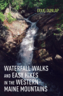 Waterfall Walks and Easy Hikes in the Western Maine Mountains By Doug Dunlap Cover Image