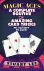 Magic Aces: A Complete Routine of Amazing Card Tricks By Stuart Lee Cover Image