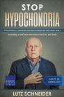 Stop Hypochondria: Hypochondriacs - Understand Your Fear of Diseases and Free Yourself From It By Lutz Schneider Cover Image