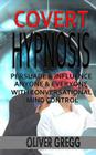 Covert Hypnosis: Persuade & Influence Anyone & Everyone With Conversational Mind Control By Oliver Gregg Cover Image