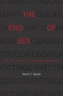 End of Sex and the Future of Human Reproduction By Henry T. Greely Cover Image
