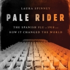 Pale Rider Lib/E: The Spanish Flu of 1918 and How It Changed the World Cover Image