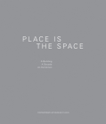 Place Is the Space: A Building, a Decade, an Exhibition By Brad Cloepfil (Introduction by), Lisa Melandri (Foreword by), Dominic Molon (Text by (Art/Photo Books)) Cover Image