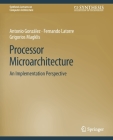 Processor Microarchitecture: An Implementation Perspective (Synthesis Lectures on Computer Architecture) By Antonio Gonzalez, Fernando Latorre, Grigorios Magklis Cover Image