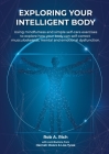 Exploring your intelligent body: Using mindfulness and simple self-care exercises to explore how your body can self-correct musculoskeletal, mental an By Rob A. Rich, Hannah Moore (Contribution by), Lisa Tyree (Contribution by) Cover Image