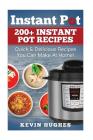 Instant Pot: 200+ Instant Pot Recipes - Quick & Delicious Recipes You Can Make At Home! By Kevin Hughes Cover Image