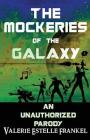 The Mockeries of the Galaxy: The Unauthorized Parody of The Guardians of the Galaxy By Valerie Estelle Frankel Cover Image