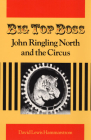 Big Top Boss: JOHN RINGLING NORTH AND THE CIRCUS Cover Image