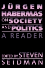 Jurgen Habermas on Society and Politics: A Reader By Juergen Habermas Cover Image
