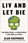 LIV and Let Die: The Inside Story of the War Between the PGA Tour and LIV Golf By Alan Shipnuck Cover Image