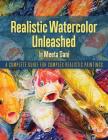 Realistic Watercolour Unleashed: A Complete Guide for Complex Realistic Paintings By Meeta Dani Cover Image