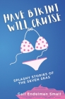 Have Bikini Will Cruise: Splashy Stories of the Seven Seas By Gail Endelman Small Cover Image