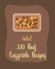 Hello! 300 Beef Casserole Recipes: Best Beef Casserole Cookbook Ever For Beginners [Book 1] By MS Main Dish Cover Image