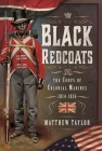 Black Redcoats: The Corps of Colonial Marines, 1814-1816 Cover Image