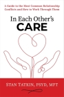 In Each Other's Care: A Guide to the Most Common Relationship Conflicts and How to Work Through Them By Stan Tatkin, PsyD, MFT Cover Image