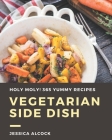 Holy Moly! 365 Yummy Vegetarian Side Dish Recipes: A Yummy Vegetarian Side Dish Cookbook You Will Need By Jessica Alcock Cover Image