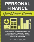 Personal Finance QuickStart Guide: The Simplified Beginner's Guide to Eliminating Financial Stress, Building Wealth, and Achieving Financial Freedom (QuickStart Guides) By Morgen Rochard Cfa Cfp Rlp Cover Image