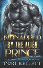 Kidnapped by the Alien Prince By Tori Kellett Cover Image