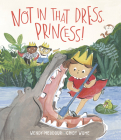 Not in that Dress, Princess! By Cindy Wume (Illustrator), Wendy Meddour Cover Image